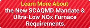 New SCAQMD Mandate & Ultra-Low NOx Furnace Requirements